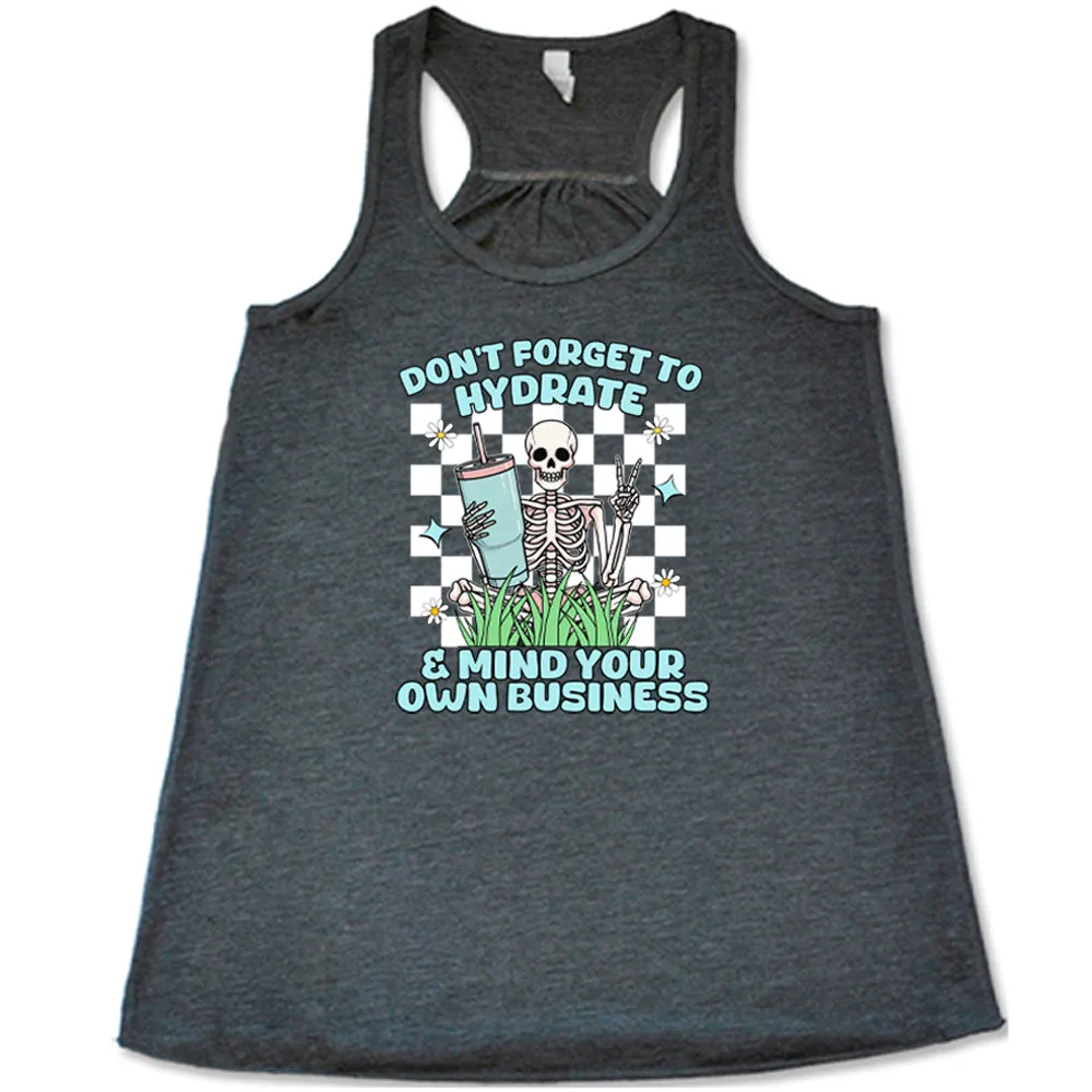 Don't Forget To Hydrate & Mind Your Own Business Shirt