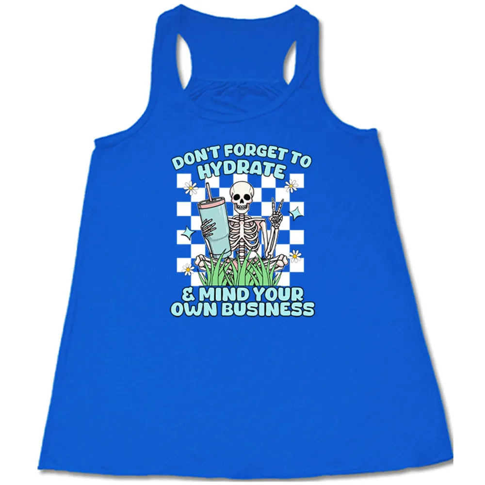 Don't Forget To Hydrate & Mind Your Own Business Shirt