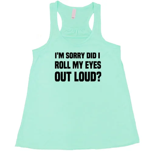 I'm Sorry Did I Roll My Eyes Out Loud Shirt