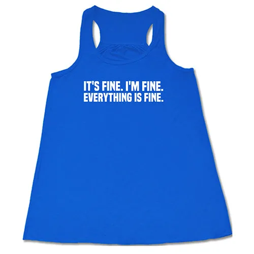 It's Fine. I'm Fine. Everything Is Fine. Shirt